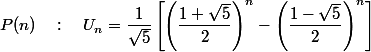 \mathscr{P}(n) \quad : \quad U_n = \dfrac{1}{\sqrt{5}} \left[ \left( \dfrac{1+\sqrt{5}}{2} \right)^n - \left( \dfrac{1-\sqrt{5}}{2} \right)^n \right]